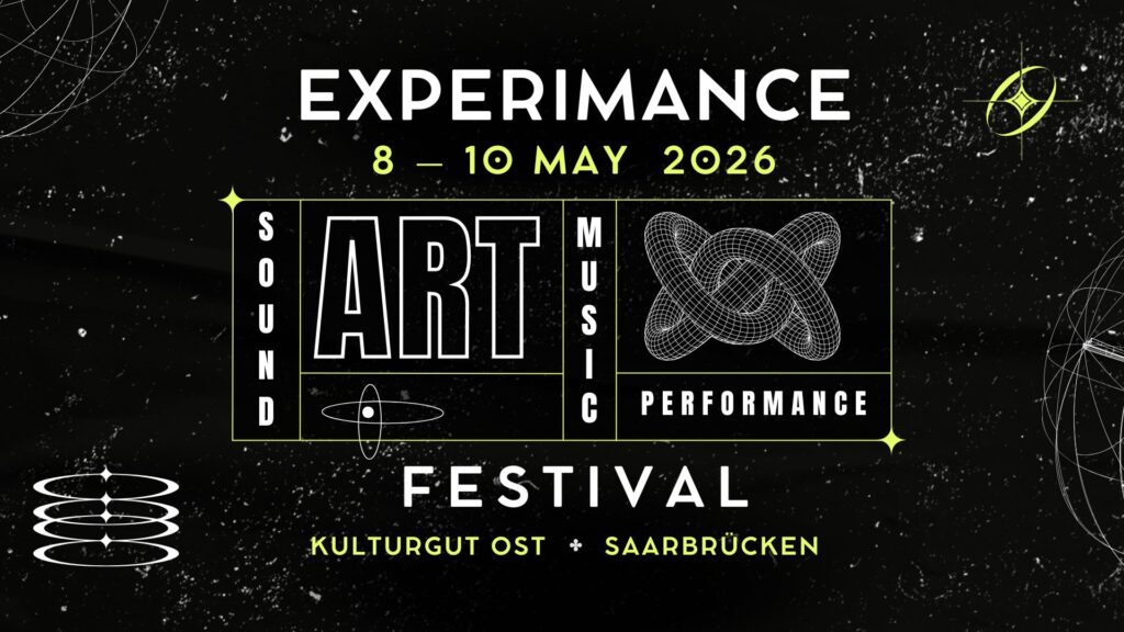 Experimance Festival 2026 Sound Art, Music & Performance 8.-10. Mai 2026, Kulturgut Ost, Saarbrücken Experimance Festival 2026 Sound Art, Music & Performance 8.-10. Mai 2026, Kulturgut Ost, Saarbrücken